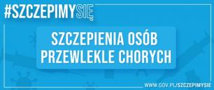 REJESTRACJA NA SZCZEPIENIA OSÓB PRZEWLEKLE CHORYCH OD 10.03.2021r